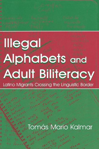 Illegal alphabets and adult biliteracy : Latino migrants crossing the linguistic divide