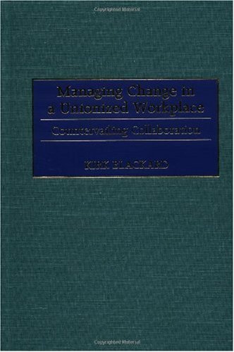 Managing change in a unionized workplace : countervailing collaboration