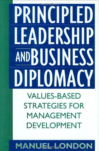 Principled leadership and business diplomacy : values-based strategies for management development