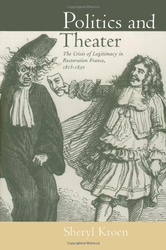 Politics and theater : the crisis of legitimacy in restoration France, 1815-1830