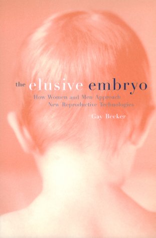 The elusive embryo : how women and men approach new reproductive technologies