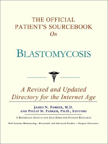 The official patient's sourcebook on blastomycosis