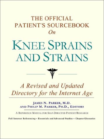 The Official Patient's Sourcebook on Knee Sprains and Strains