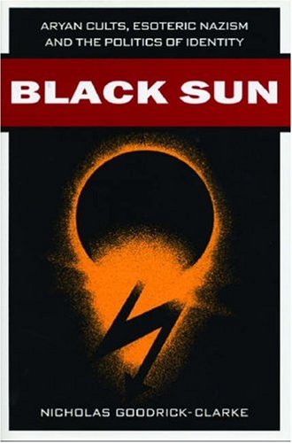 Black sun : Aryan cults, Esoteric Nazism, and the politics of identity