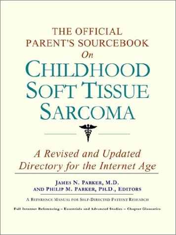 The Official Parent's Sourcebook on Childhood Soft Tissue Sarcoma