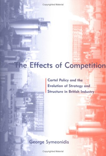 The effects of competition cartel policy and the evolution of strategy and structure in British industry