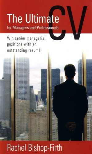 The ultimate CV for managers & professionals : win senior managerial positions with an outstanding CV