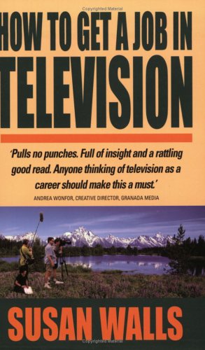 How to get a job in television : insider secrets you need to know to get and keep your dream job in TV