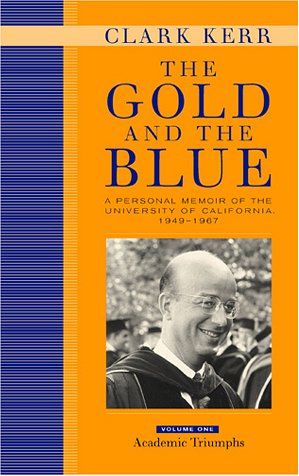 The gold and the blue a personal memoir of the University of California, 1949-1967