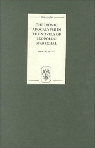 The ironic apocalypse in the novels of Leopoldo Marechal