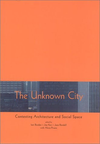 The unknown city : contesting architecture and social space : a Strangely Familiar project