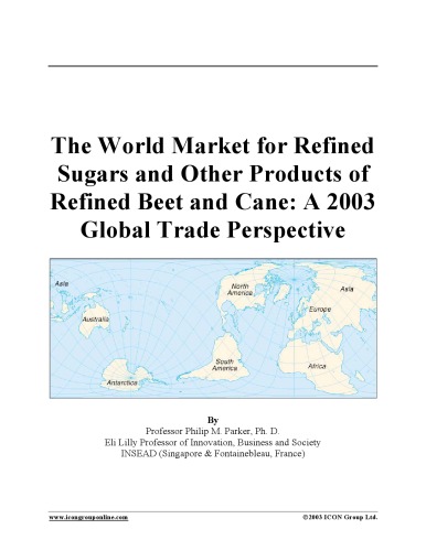 The world market for refined sugars and other products of refined beet and cane : a 2003 global trade perspective