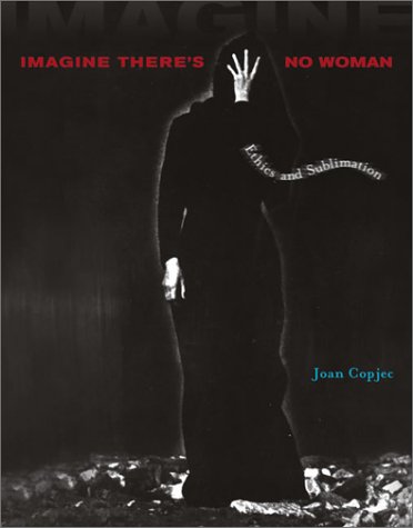 Imagine there's no woman : ethics and sublimation