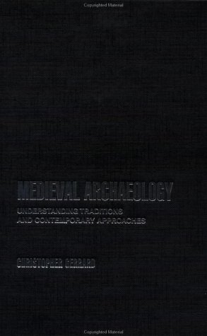 Medieval archaeology : understanding traditions and contemporary approaches