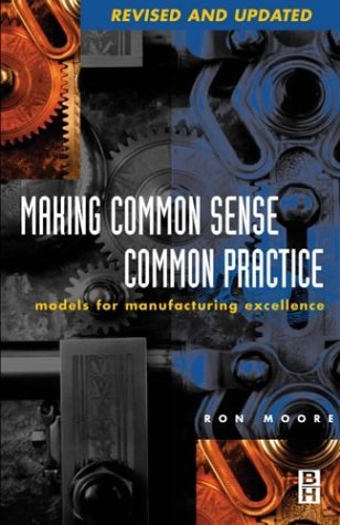 Making common sense common practice : models for manufacturing excellence