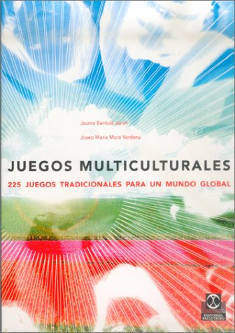 Juegos multiculturales : 225 juegos tradicionales para un mundo global