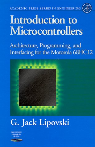 Introduction to microcontrollers : architecture, programming, and interfacing of the Motorola 68HC12