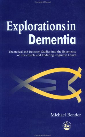 Explorations in dementia : theoretical and research studies into the experience of remediable and enduring cognitive losses