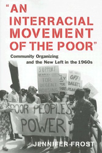 An interracial movement of the poor community organizing and the New Left in the 1960s