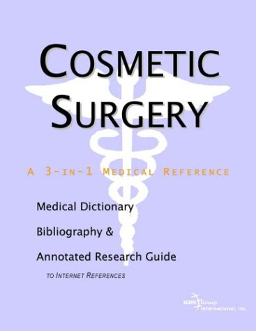 Cosmetic surgery : a medical dictionary, bibliography and annotated research guide to Internet references
