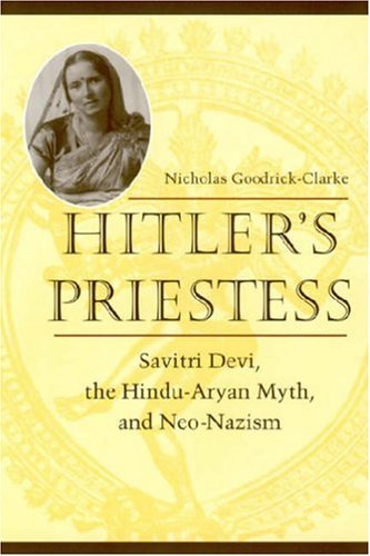 Hitler's priestess : Savitri Devi, the Hindu-Aryan myth, and neo-Nazism