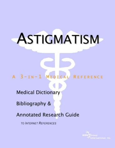 Astigmatism : a medical dictionary, bibliography, and annotated research guide to internet references