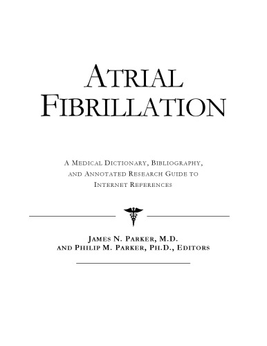 Atrial fibrillation : a medical dictionary, bibliography, and annotated research guide to internet references