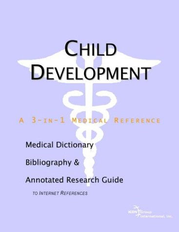 Child development : a medical dictionary, bibliography, and annotated research guide to internet references