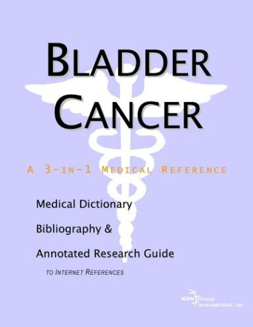Bladder cancer : a medical dictionary, bibliography and annotated research guide to Internet references