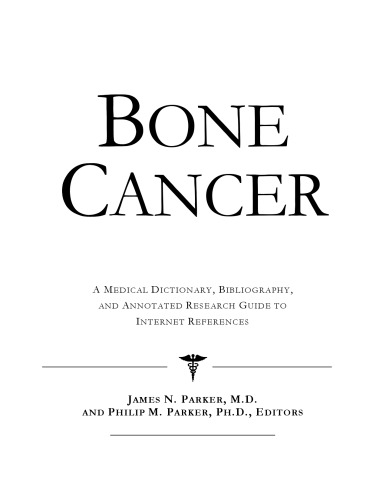 Bone cancer : a medical dictionary, bibliography, and annotated research guide to Internet references