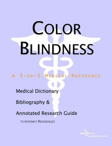 Color blindness : a medical dictionary, bibliography, and annotated research guide to Internet references