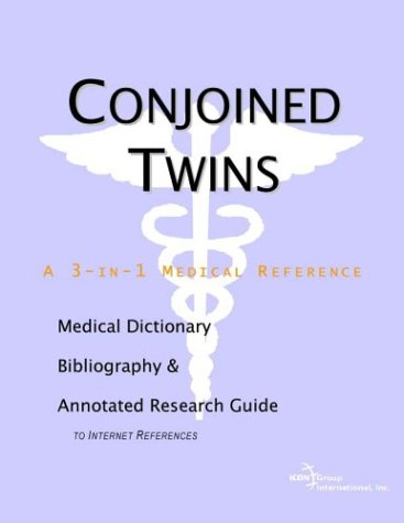 Conjoined twins : a medical dictionary, bibliography, and annotated research guide to Internet references