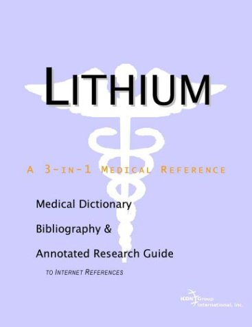 Lithium : a medical dictionary, bibliography, and annotated research guide to Internet references
