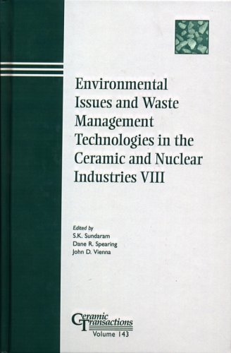 Environmental issues and waste management technologies in the ceramic and nuclear industries VIII : proceedings of the Science and Technology in Addressing Environmental Issues in the Ceramic Industry and Ceramic Science and Technology for the Nuclear Industry symposia held at the 104th annual meeting of the American Ceramic Society, April 28-30, 2002 in St. Louis, Missouri