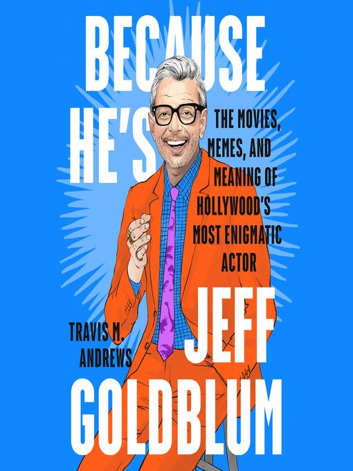 Because He's Jeff Goldblum