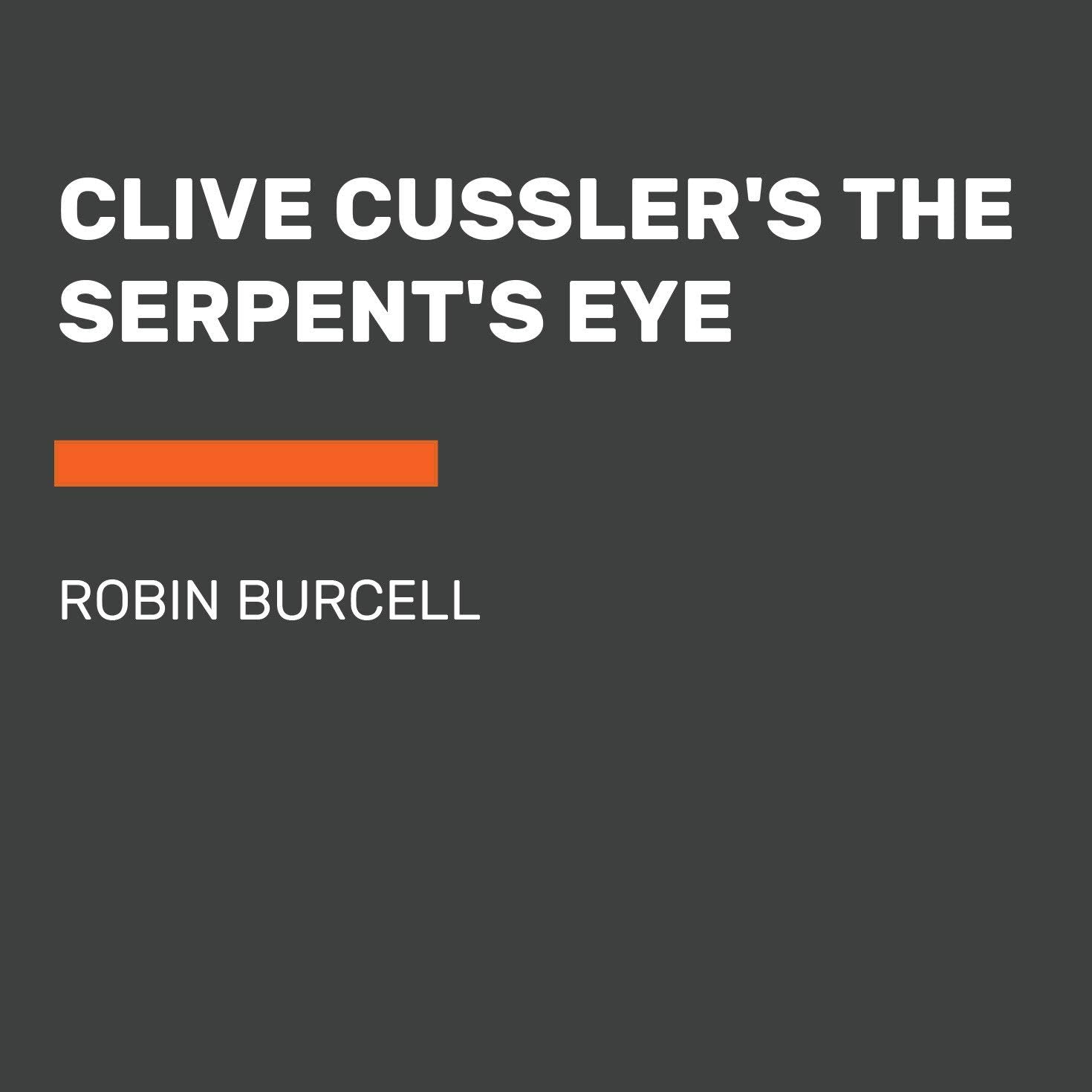 Clive Cussler's The Serpent's Eye (A Sam and Remi Fargo Adventure)