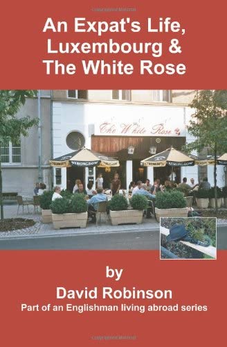 An Expat's Life, Luxembourg &amp; The White Rose: Part of an Englishman Living Abroad Series