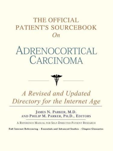 The Official Patient's Sourcebook on Adrenocortical Carcinoma: A Revised and Updated Directory for the Internet Age