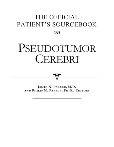 The Official Patient's Sourcebook on Pseudotumor Cerebri: A Revised and Updated Directory for the Internet Age