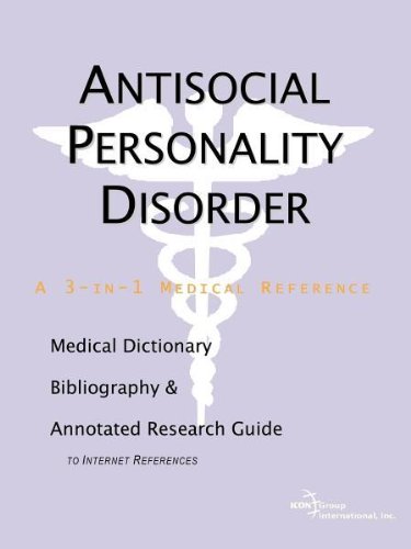 Antisocial Personality Disorder - A Medical Dictionary, Bibliography, and Annotated Research Guide to Internet References.