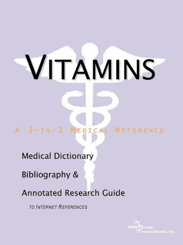 Vitamins - A Medical Dictionary, Bibliography, and Annotated Research Guide to Internet References.