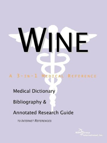 Wine - A Medical Dictionary, Bibliography, and Annotated Research Guide to Internet References.