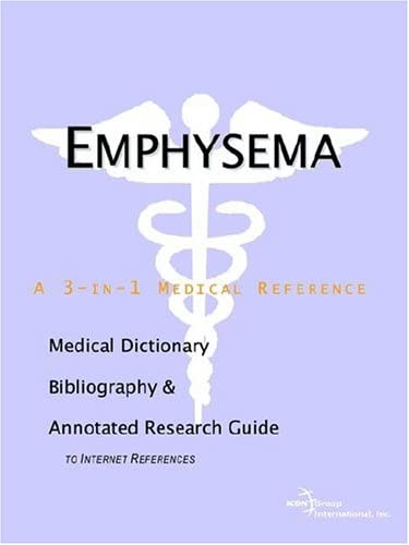 Emphysema - A Medical Dictionary, Bibliography, and Annotated Research Guide to Internet References