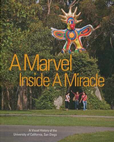 A marvel Inside a miracle : a visual history of the University of California, San Diego