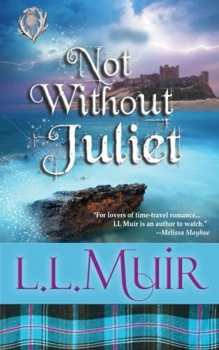 Not Without Juliet (Scottish Time Travel Romance) (A Muir Witch Project)