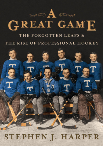 A great game : the forgotten Leafs and the rise of professional hockey.