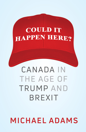 Could it happen here? : Canada in the age of Trump and Brexit