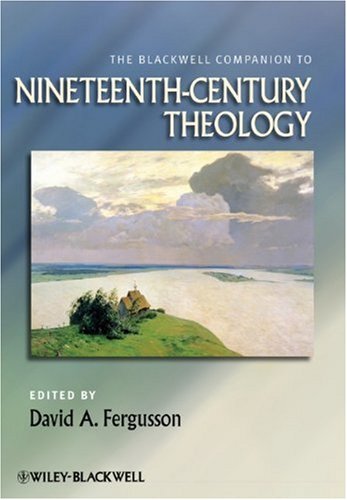 The Nineteenth Century Theologians (The Great Theologians)