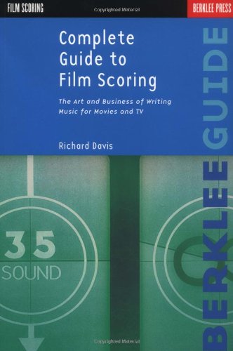 Complete guide to film scoring : the art and business of writing music for movies and TV