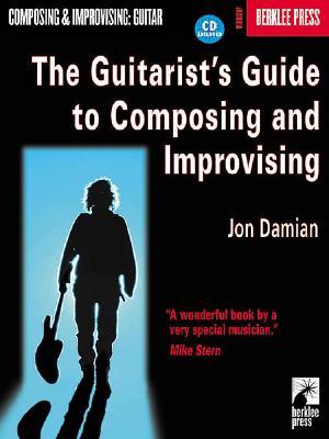 The Guitarist's Guide to Composing and Improvising [With CD]